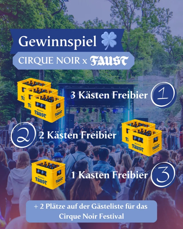Am 16.05.26 startet mit dem Cirque Noir by Aquaphobie für uns die Festival-Saison 2026. ⛺️
Für den perfekten Festival-Auftakt gibt es jetzt noch das passende Faust x Cirque Noir - GEWINNSPIEL.🎉
Ihr könnt euch auf folgende Gewinne freuen: 🤩

1. Platz: 3 Kästen Bayrisch Hell in der limitierten Aquaphobie-Edition & 2 Plätze auf der Gästeliste für das Cirque Noir Festival 2026

2. Platz: 2 Kästen Bayrisch Hell in der limitierten Aquaphobie-Edition & 2 Plätze auf der Gästeliste für das Cirque Noir Festival 2026

3. Platz: 1 Kasten Bayrisch Hell in der limitierten Aquaphobie-Edition & 2 Plätze auf der Gästeliste für das Cirque Noir Festival 2026

Und so könnt ihr teilnehmen:👀😃

1. Like diesen Beitrag

2. Folge @faustbier & @cirque_noir_events

3. Verlinke deinen Partybuddy, mit dem du kommen möchtest

Das Gewinnspiel steht in keiner Verbindung zu Instagram/Meta. Keine Barauszahlung möglich. Die Gewinner:innen werden per Zufall gezogen und via DM von @faustbier kontaktiert. Der Rechtsweg ist ausgeschlossen.

Teilnahmeschluss: 14.05.26, 23:59😉🍻