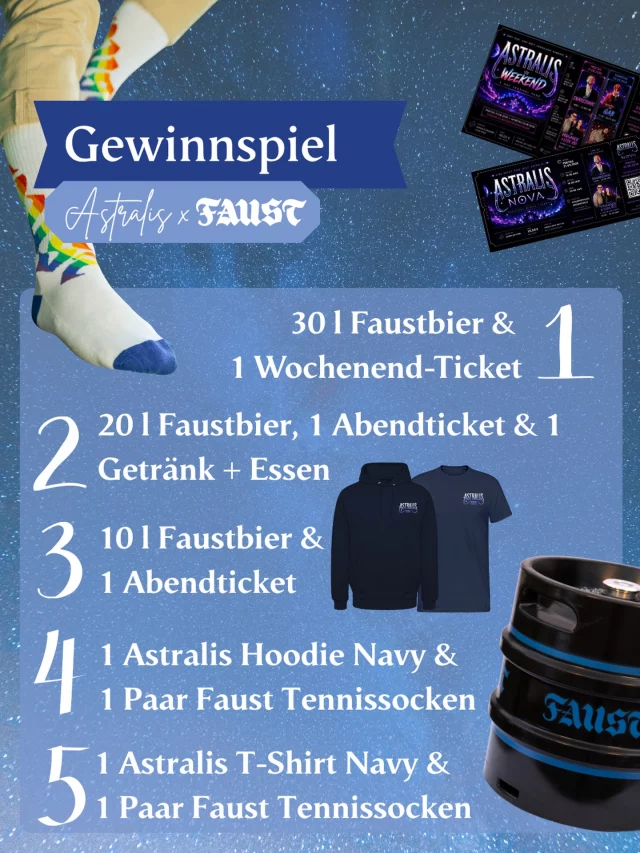 ✨Das Astralis x Faust - Gewinnspiel ✨ 
Ihr könnt euch auf 5 tolle Gewinne freuen:

1. 1 Wochenend-Ticket & 30 l Faust-Bier

2. 1 Abendticket, 1 Getränk + 1 Essen umsonst & 20 l Faust-Bier

3. 1 Abendticket & 10 l Freibier

4. 1 Astralis Hoodie 2026 in Navy Blau & 1 Paar Faust Tennissocken

5. 1 Astralis T-Shirt 2026 in Navy Blau & 1 paar Faust Tennissocken

Und so könnt ihr teilnehmen:

1. Like diesen Beitrag

2. Folge @faustbier & @astralis_festival 

Das Gewinnspiel steht in keiner Verbindung zu Instagram/Meta. Keine Barauszahlung möglich. Die Gewinner:innen werden per Zufall gezogen und via DM von @faustbier kontaktiert. Der Rechtsweg ist ausgeschlossen.

Teilnahmeschluss: 26.07.26, 23:59